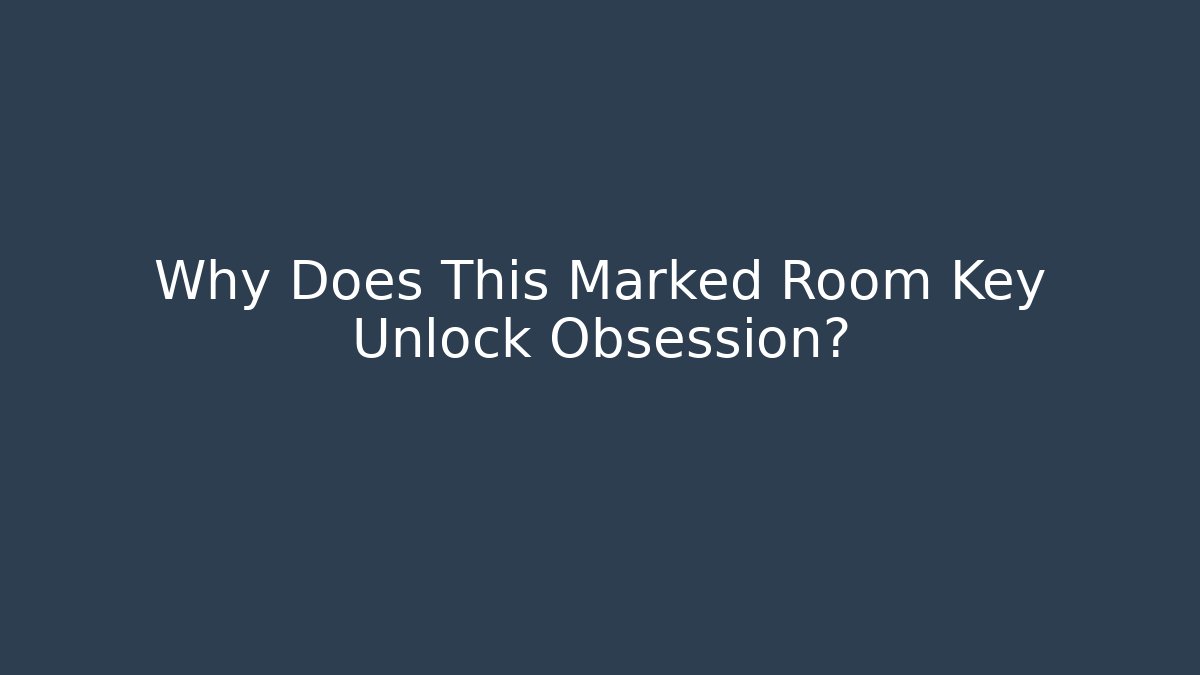 Why Does This Marked Room Key Unlock Obsession? - Critter Realm