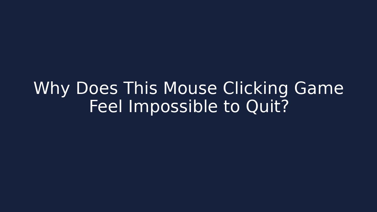 Why Does This Mouse Clicking Game Feel Impossible to Quit?