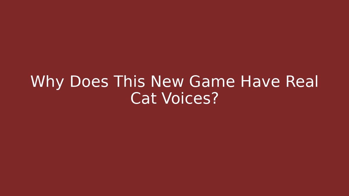 Why Does This New Game Have Real Cat Voices?