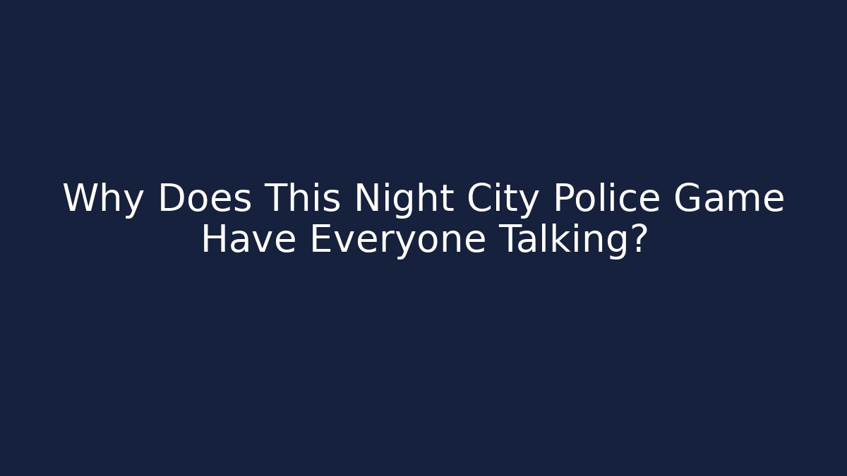Why Does This Night City Police Game Have Everyone Talking?