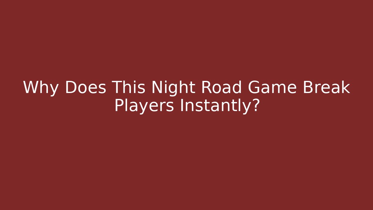 Why Does This Night Road Game Break Players Instantly? - Critter Realm