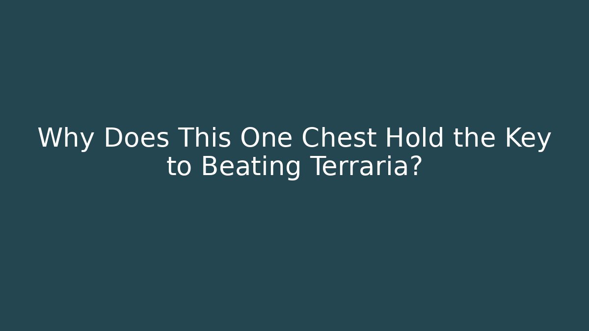 Why Does This One Chest Hold the Key to Beating Terraria?