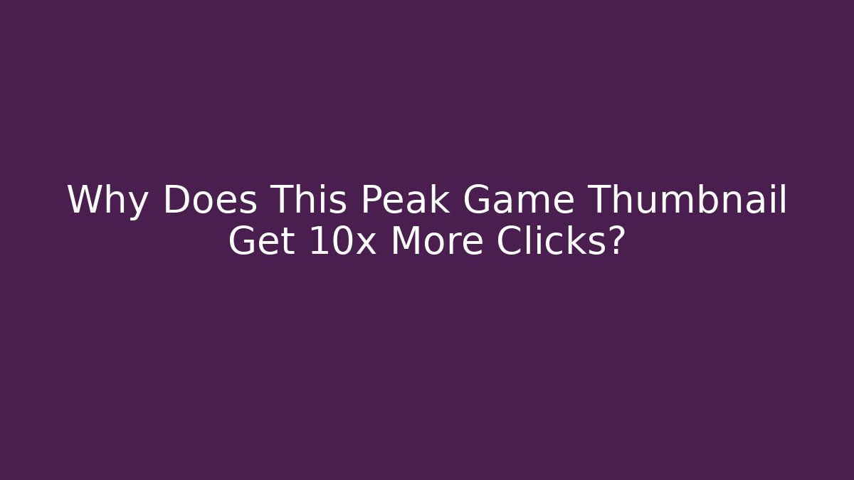 Why Does This Peak Game Thumbnail Get 10x More Clicks? - Critter Realm