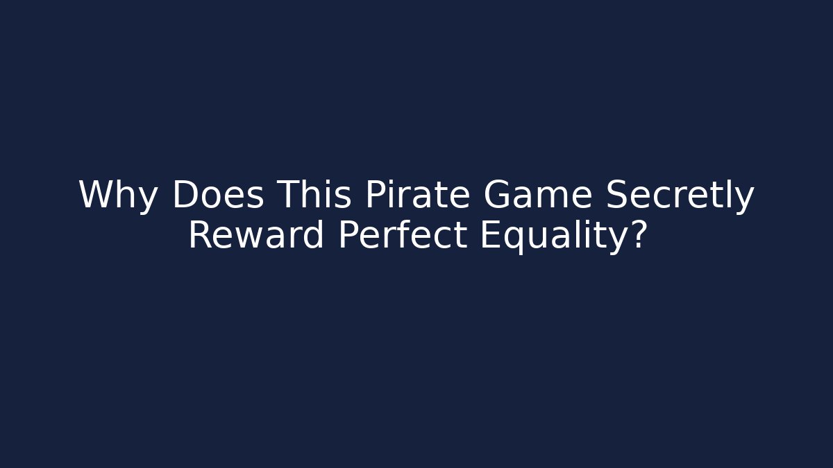 Why Does This Pirate Game Secretly Reward Perfect Equality?