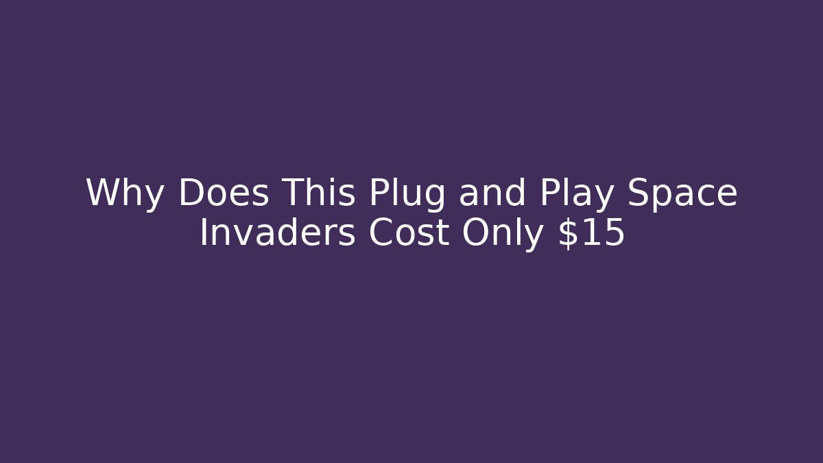 Why Does This Plug and Play Space Invaders Cost Only $15 - Critter Realm