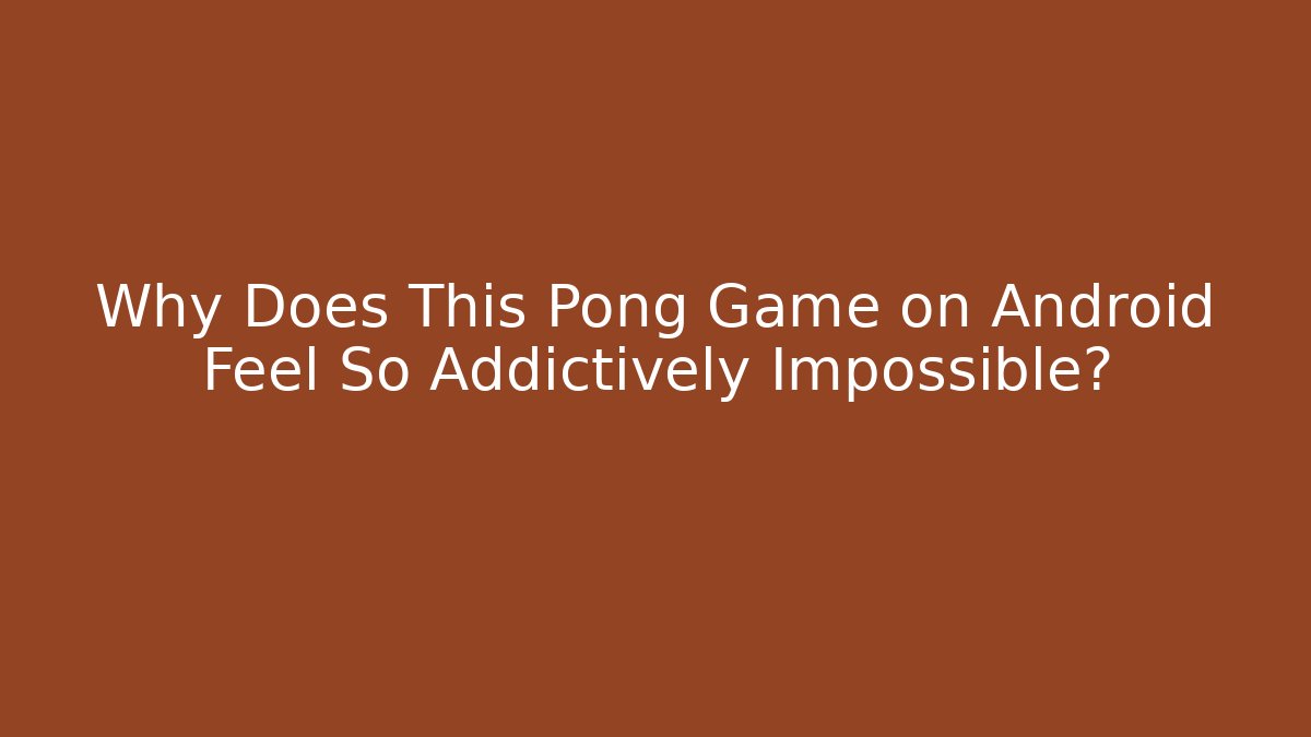 Why Does This Pong Game on Android Feel So Addictively Impossible? - Critter Realm