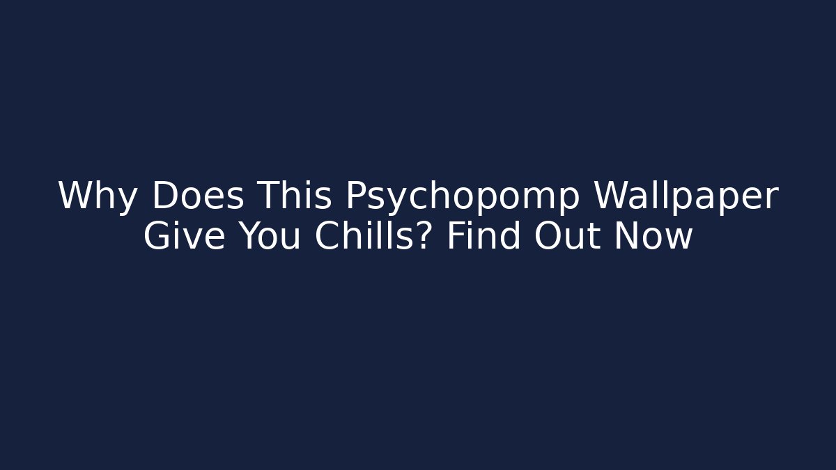 Why Does This Psychopomp Wallpaper Give You Chills? Find Out Now