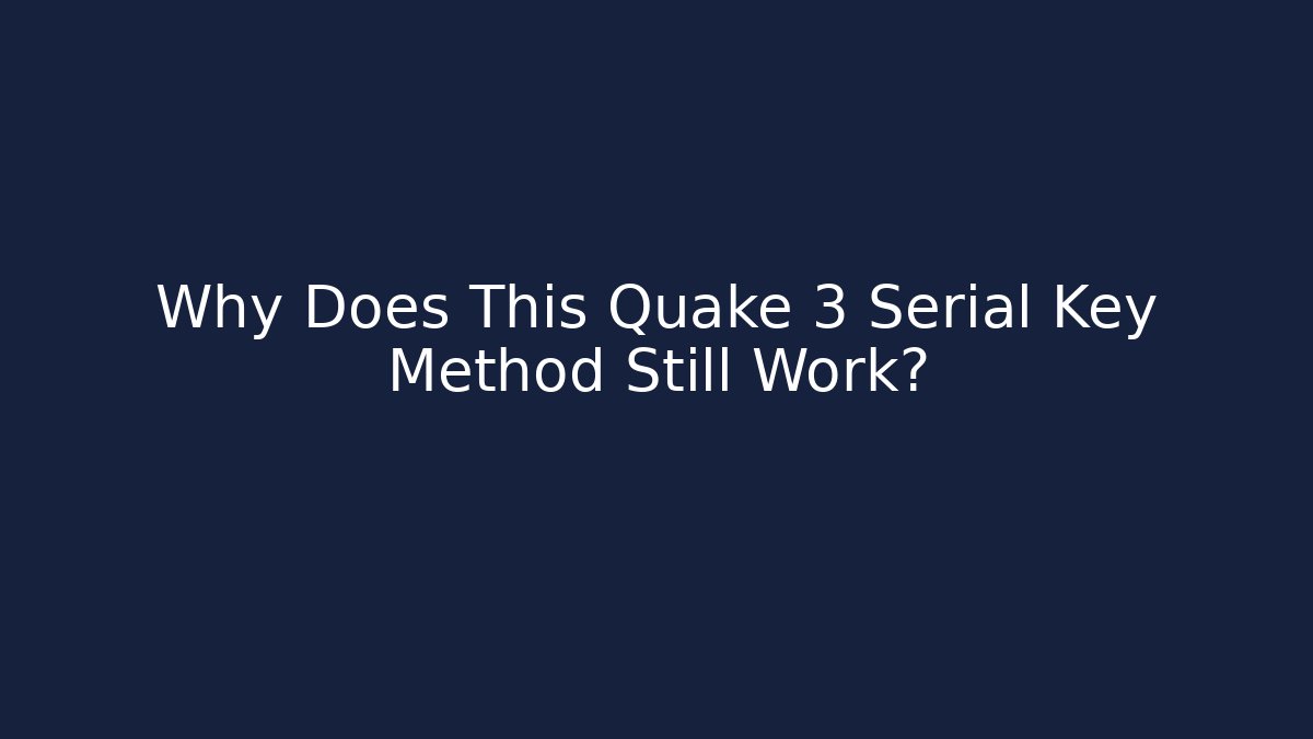 Why Does This Quake 3 Serial Key Method Still Work? - Critter Realm
