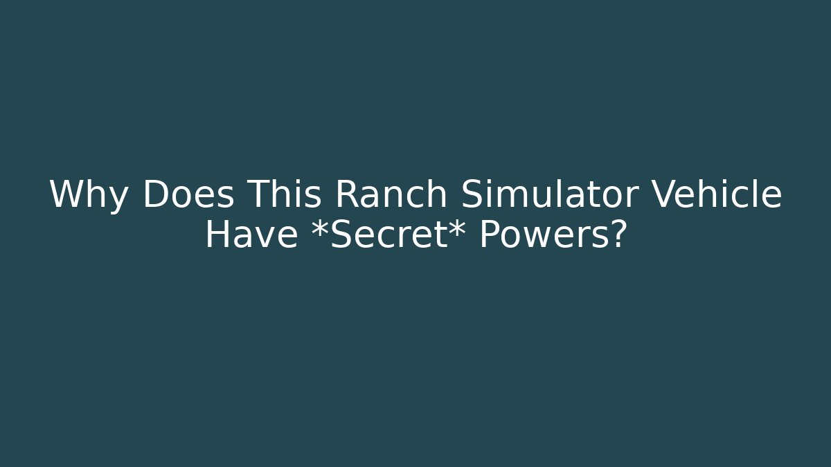 Why Does This Ranch Simulator Vehicle Have *Secret* Powers?