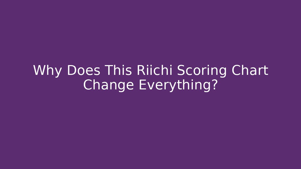 Why Does This Riichi Scoring Chart Change Everything?