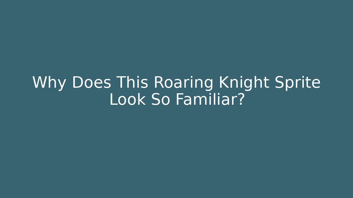 Why Does This Roaring Knight Sprite Look So Familiar?