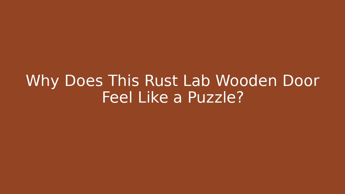 Why Does This Rust Lab Wooden Door Feel Like a Puzzle? - Critter Realm