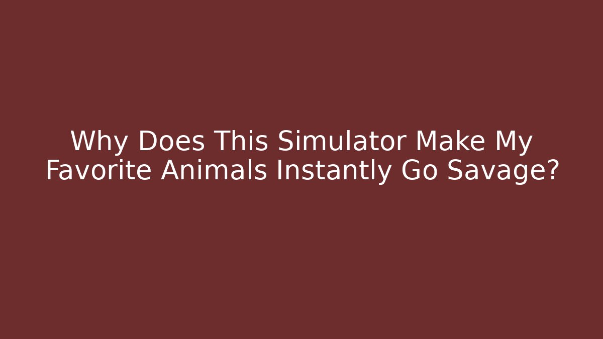 Why Does This Simulator Make My Favorite Animals Instantly Go Savage?