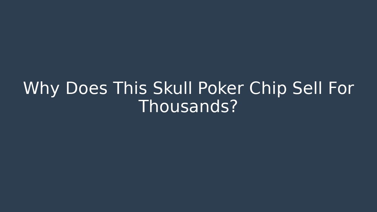 Why Does This Skull Poker Chip Sell For Thousands? - Critter Realm
