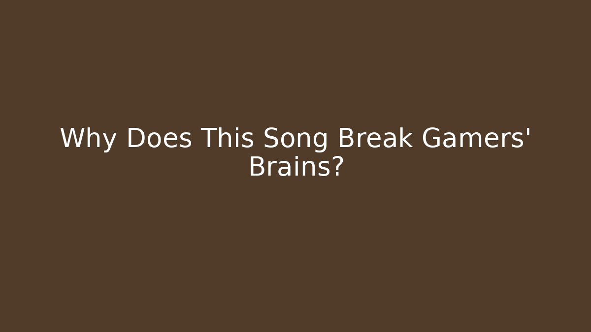 Why Does This Song Break Gamers' Brains? - Critter Realm
