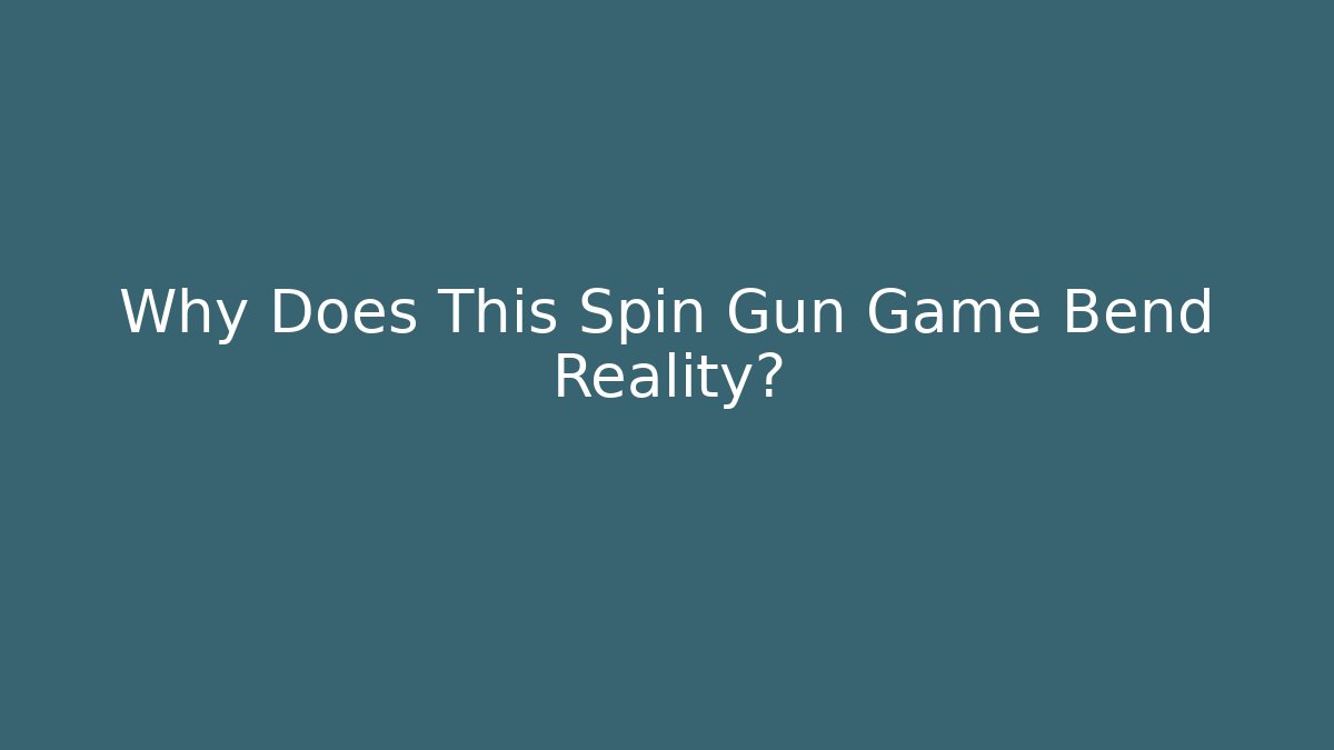 Why Does This Spin Gun Game Bend Reality?