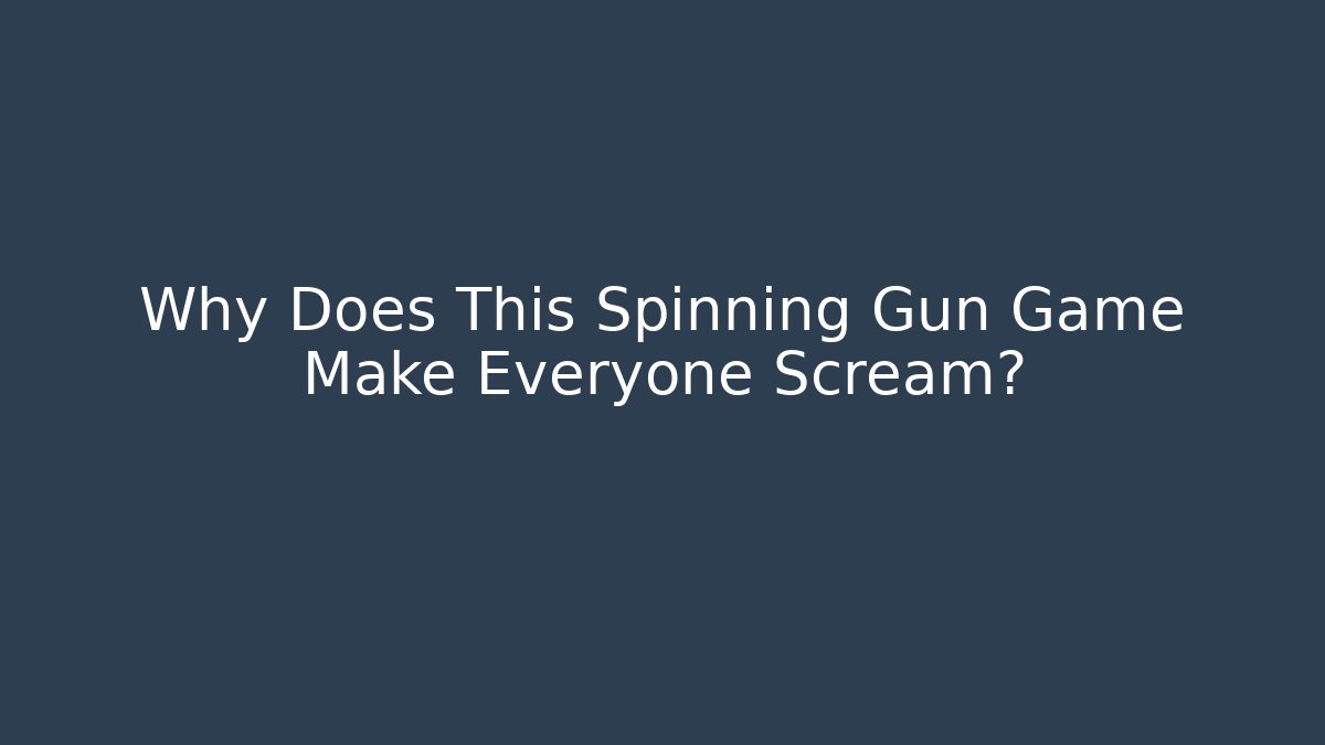 Why Does This Spinning Gun Game Make Everyone Scream? - Critter Realm