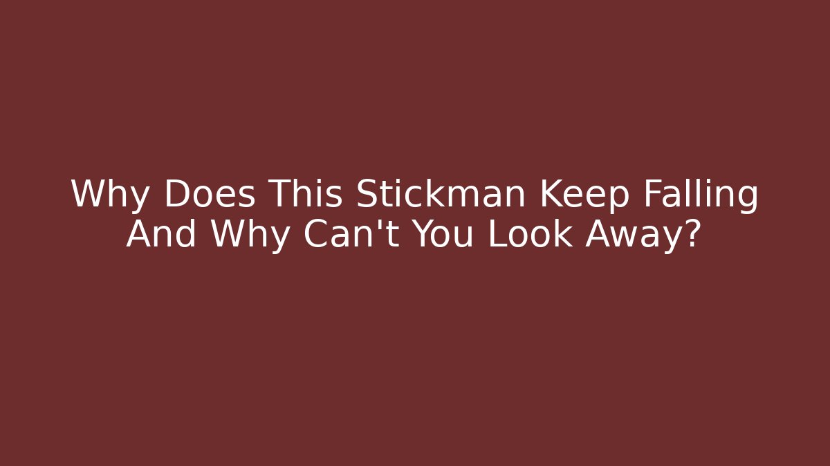 Why Does This Stickman Keep Falling And Why Can't You Look Away?