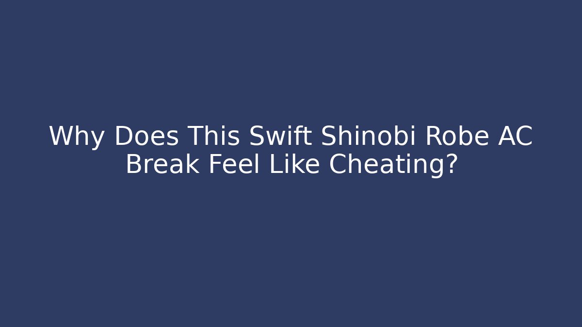 Why Does This Swift Shinobi Robe AC Break Feel Like Cheating?