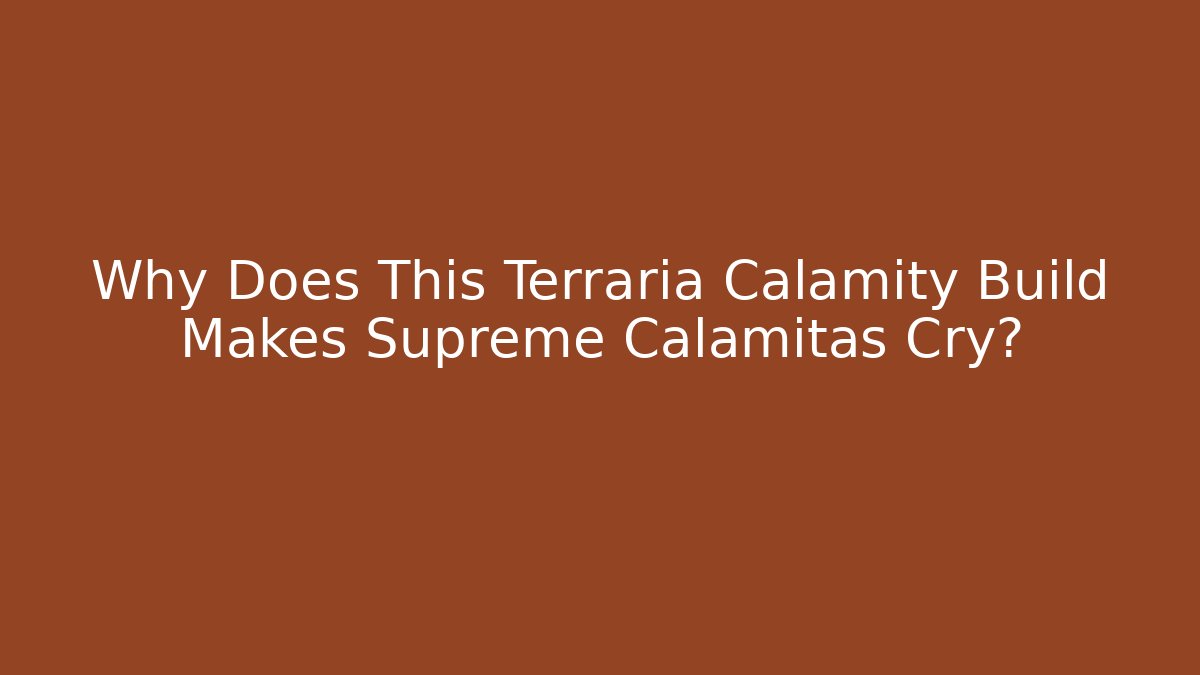 Why Does This Terraria Calamity Build Makes Supreme Calamitas Cry?