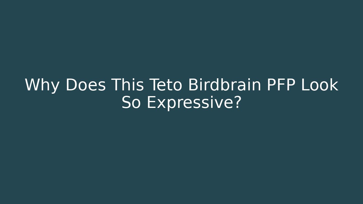 Why Does This Teto Birdbrain PFP Look So Expressive? - Critter Realm