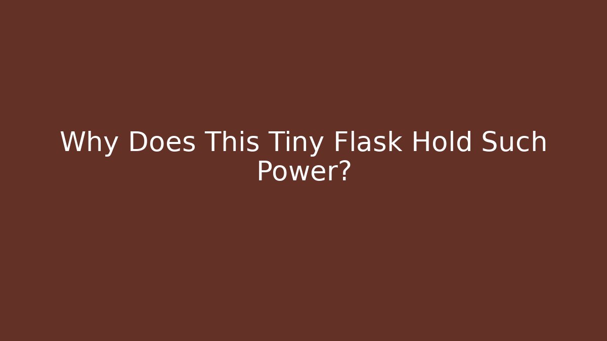 Why Does This Tiny Flask Hold Such Power?