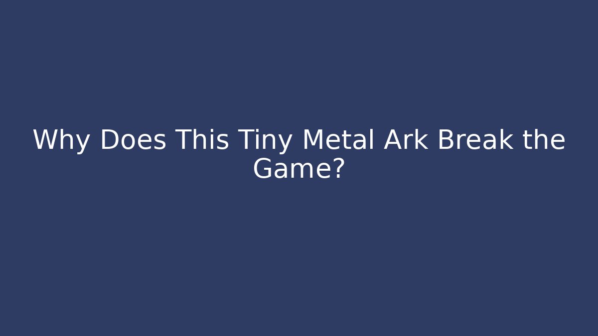 Why Does This Tiny Metal Ark Break the Game?