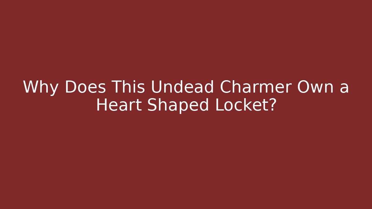 Why Does This Undead Charmer Own a Heart Shaped Locket? - Critter Realm