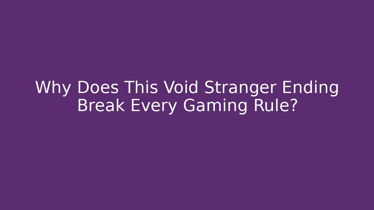 Why Does This Void Stranger Ending Break Every Gaming Rule?