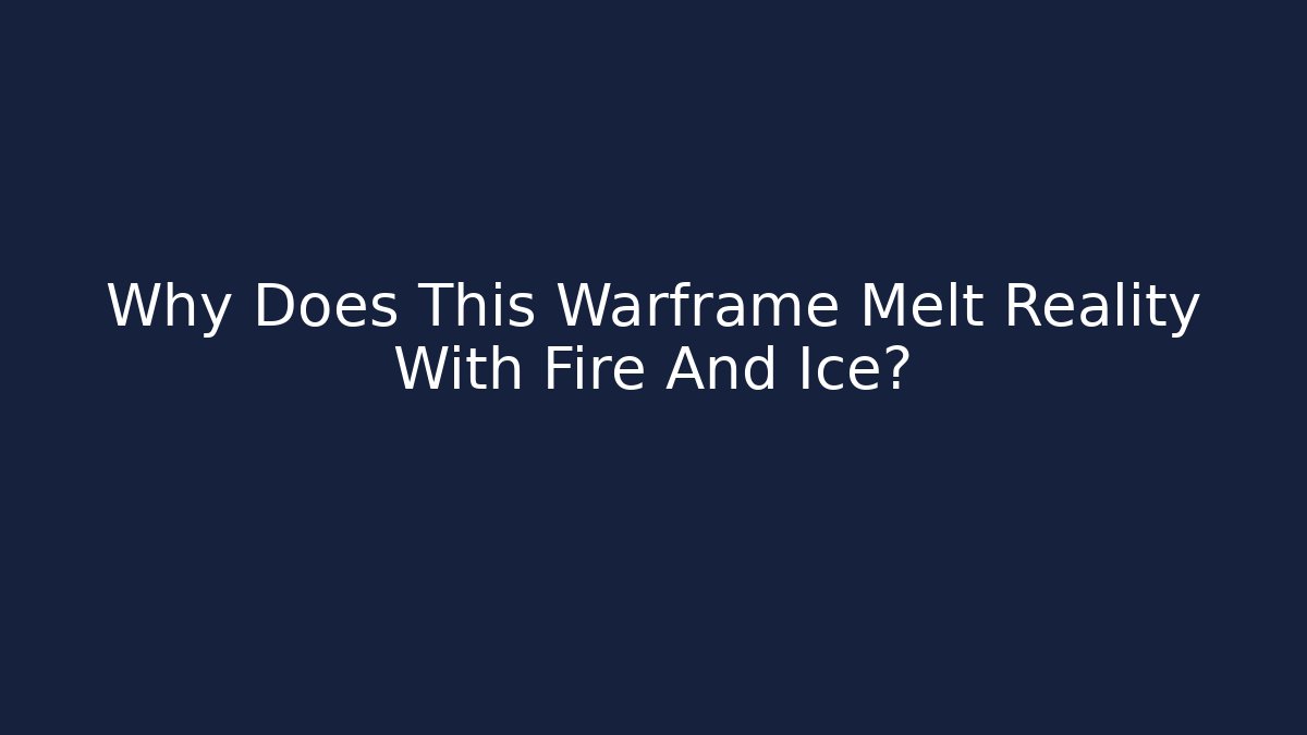 Why Does This Warframe Melt Reality With Fire And Ice? - Critter Realm