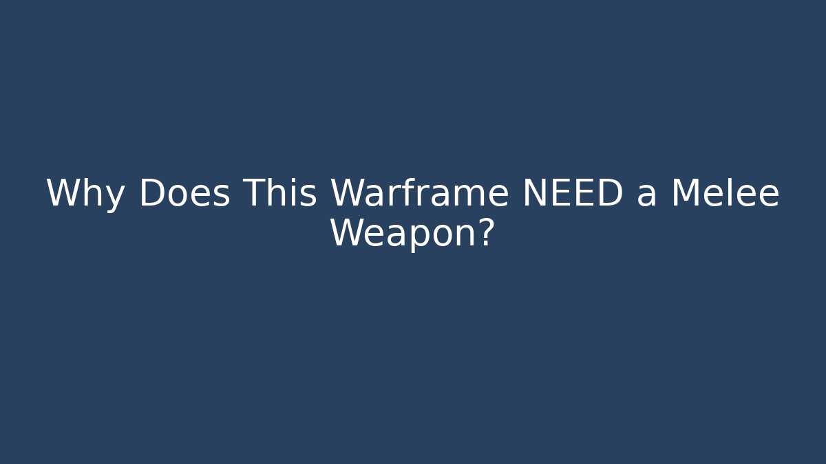 Why Does This Warframe NEED a Melee Weapon?