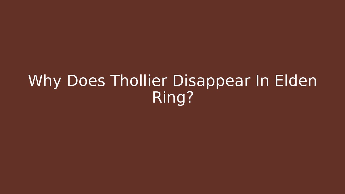 Why Does Thollier Disappear In Elden Ring? - Critter Realm