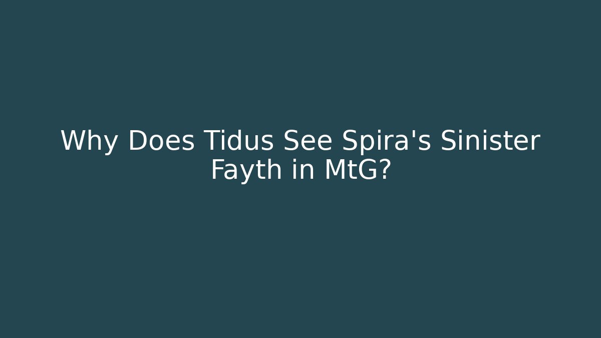 Why Does Tidus See Spira's Sinister Fayth in MtG?