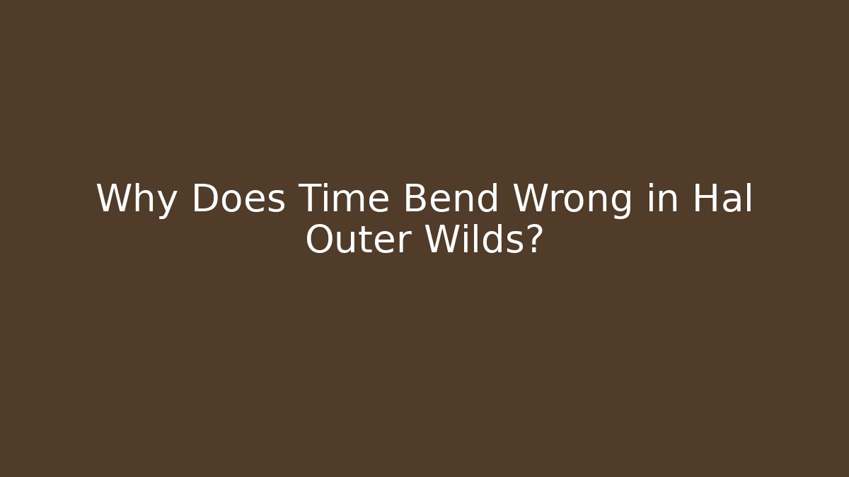 Why Does Time Bend Wrong in Hal Outer Wilds? - Critter Realm