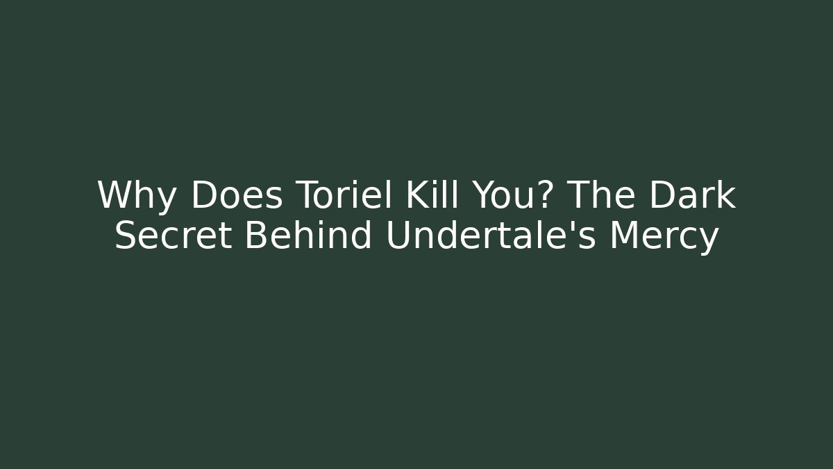 Why Does Toriel Kill You? The Dark Secret Behind Undertale's Mercy