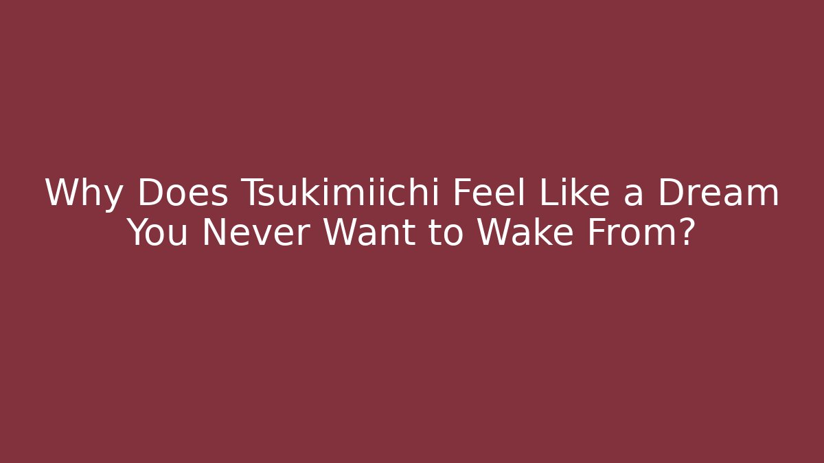 Why Does Tsukimiichi Feel Like a Dream You Never Want to Wake From?
