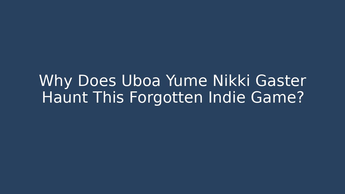 Why Does Uboa Yume Nikki Gaster Haunt This Forgotten Indie Game? - Critter Realm