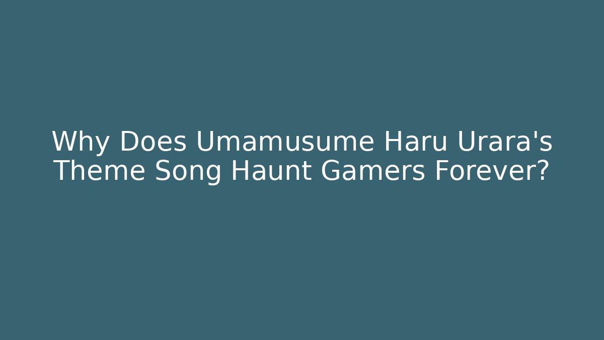 Why Does Umamusume Haru Urara's Theme Song Haunt Gamers Forever?