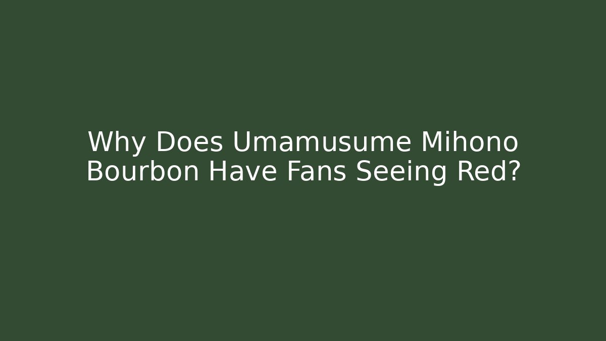 Why Does Umamusume Mihono Bourbon Have Fans Seeing Red?