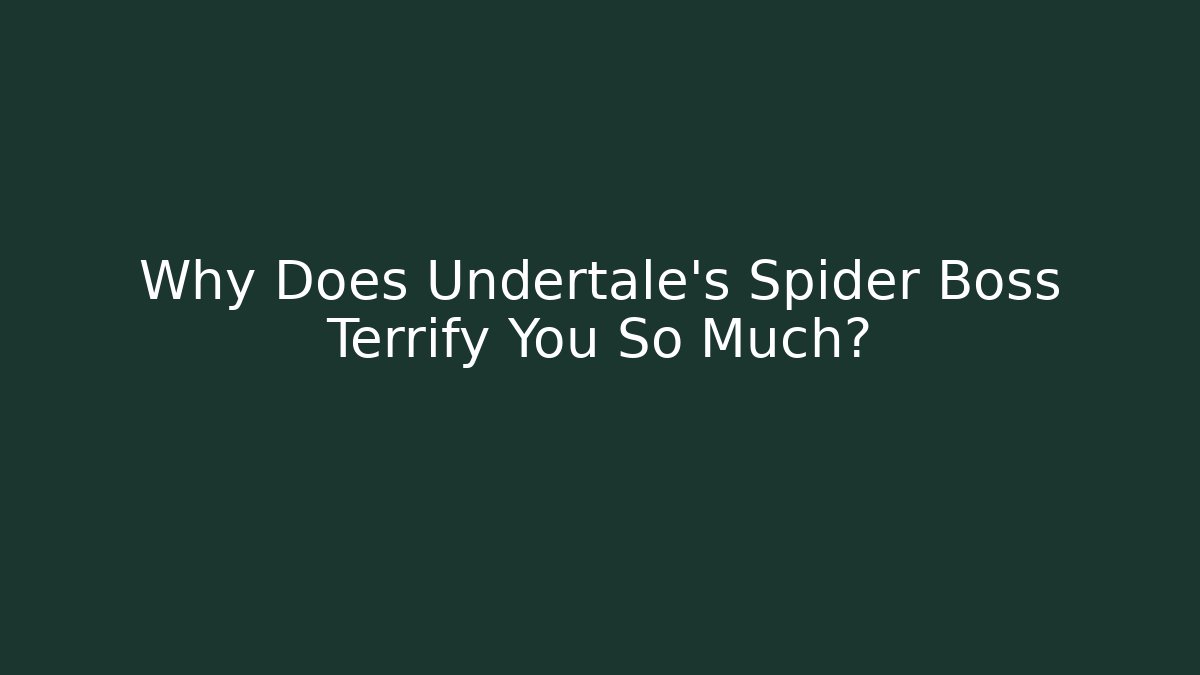Why Does Undertale's Spider Boss Terrify You So Much? - Critter Realm