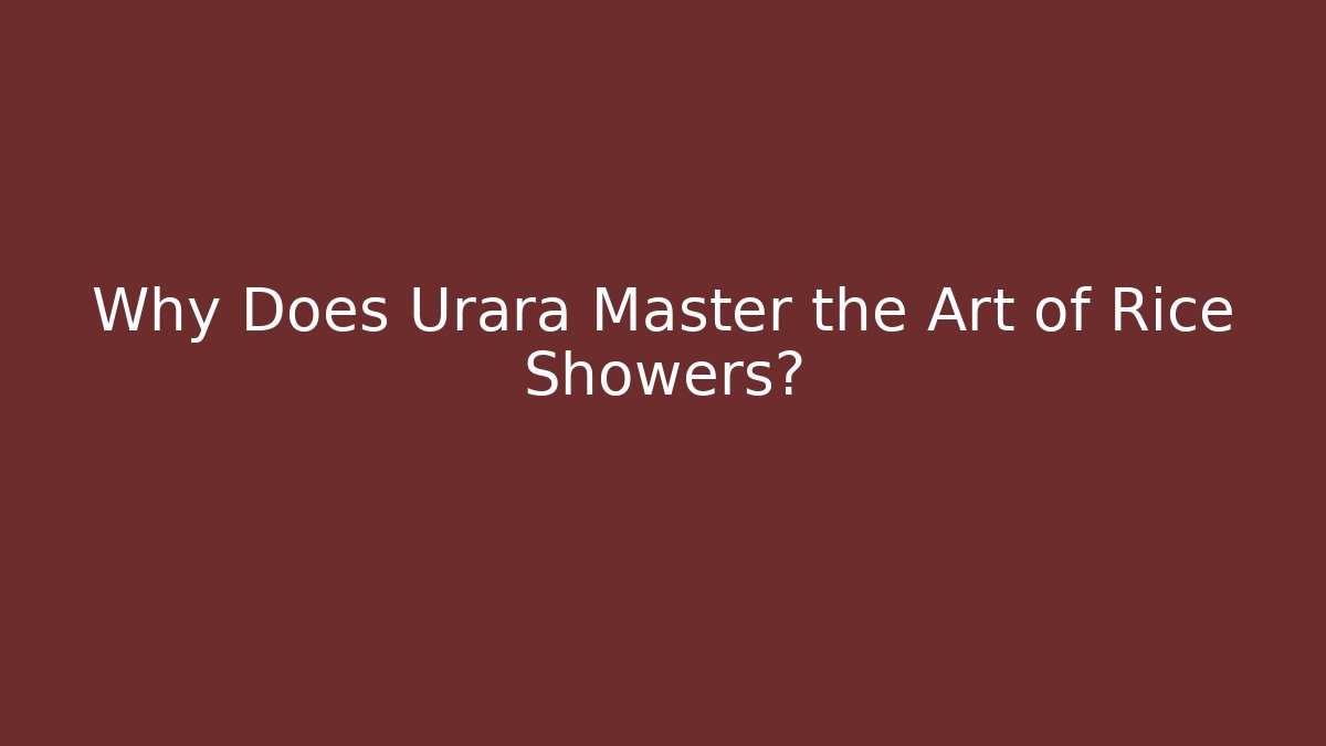 Why Does Urara Master the Art of Rice Showers?