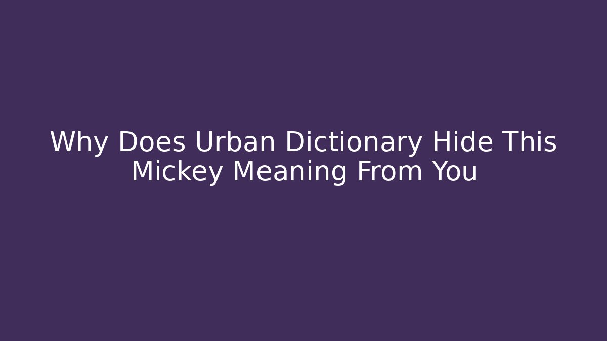 Why Does Urban Dictionary Hide This Mickey Meaning From You