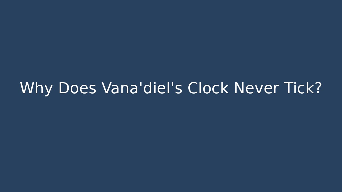 Why Does Vana'diel's Clock Never Tick?