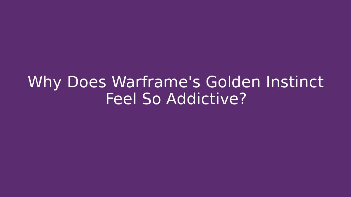 Why Does Warframe's Golden Instinct Feel So Addictive?