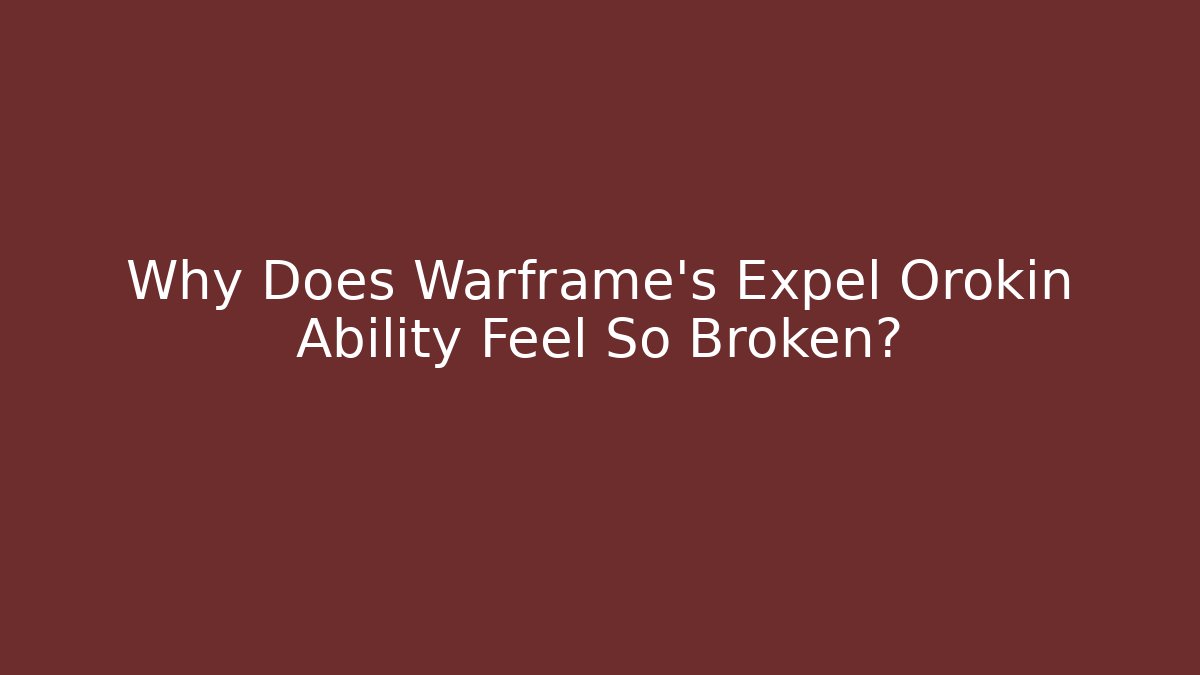 Why Does Warframe’s Expel Orokin Ability Feel So Broken? - Critter Realm