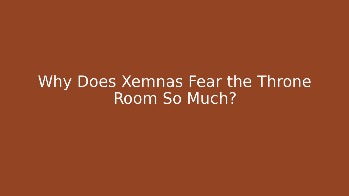 Why Does Xemnas Fear the Throne Room So Much?