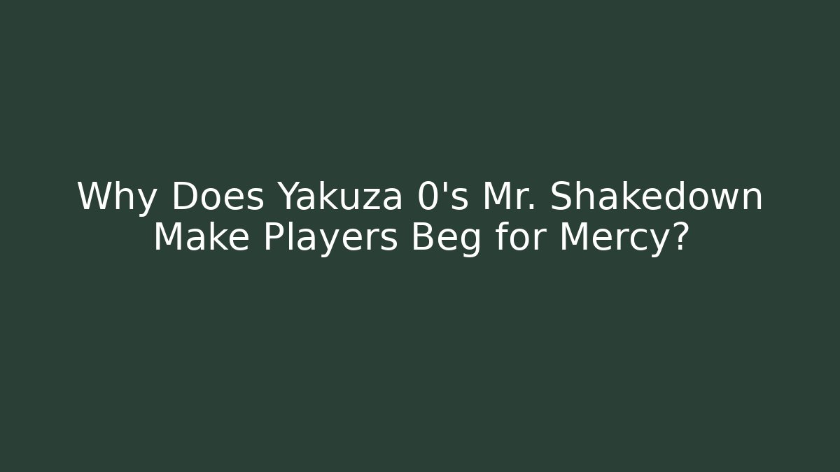 Why Does Yakuza 0’s Mr. Shakedown Make Players Beg for Mercy?