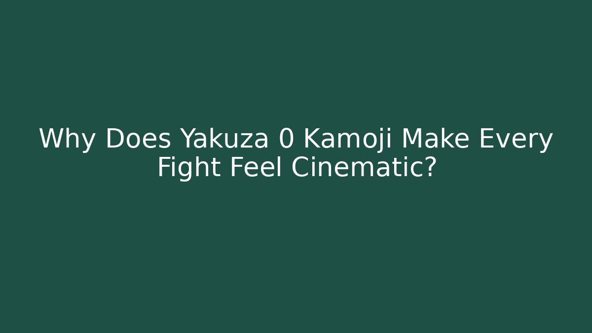 Why Does Yakuza 0 Kamoji Make Every Fight Feel Cinematic?