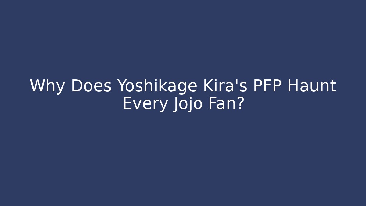 Why Does Yoshikage Kira’s PFP Haunt Every Jojo Fan?