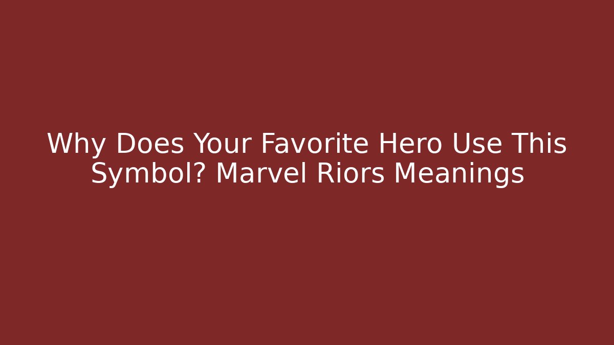 Why Does Your Favorite Hero Use This Symbol? Marvel Riors Meanings